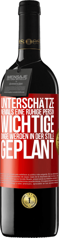 39,95 € | Rotwein RED Ausgabe MBE Reserve Unterschätze niemals eine ruhige Person, wichtige Dinge werden in der Stille geplant Rote Markierung. Anpassbares Etikett Reserve 12 Monate Ernte 2016 Tempranillo