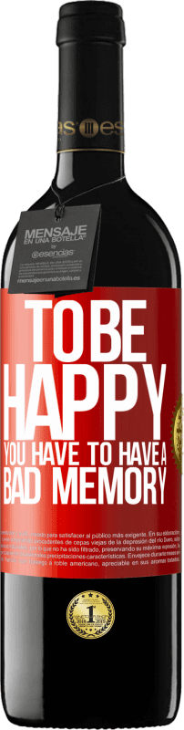 39,95 € Free Shipping | Red Wine RED Edition MBE Reserve To be happy you have to have a bad memory Red Label. Customizable label Reserve 12 Months Harvest 2015 Tempranillo