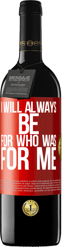 39,95 € Free Shipping | Red Wine RED Edition MBE Reserve I will always be for who was for me Red Label. Customizable label Reserve 12 Months Harvest 2014 Tempranillo