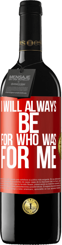 39,95 € Free Shipping | Red Wine RED Edition MBE Reserve I will always be for who was for me Red Label. Customizable label Reserve 12 Months Harvest 2016 Tempranillo