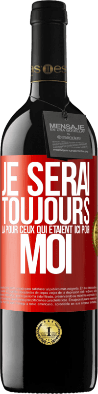 39,95 € Envoi gratuit | Vin rouge Édition RED MBE Réserve Je serai toujours là pour ceux qui étaient ici pour moi Étiquette Rouge. Étiquette personnalisable Réserve 12 Mois Récolte 2016 Tempranillo