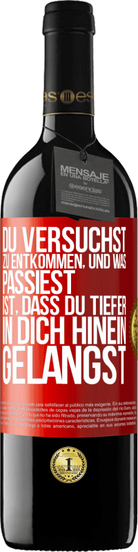 39,95 € Kostenloser Versand | Rotwein RED Ausgabe MBE Reserve Du versuchst, zu entkommen, und was passiest, ist, dass du tiefer in dich hinein gelangst Rote Markierung. Anpassbares Etikett Reserve 12 Monate Ernte 2016 Tempranillo