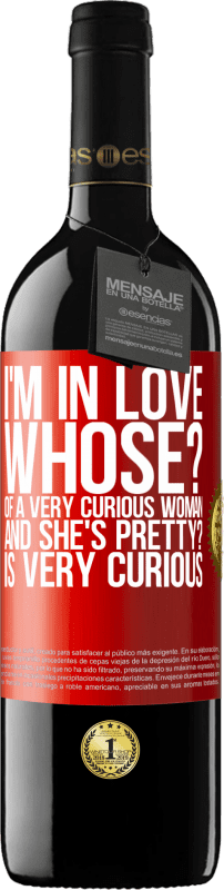 39,95 € | Red Wine RED Edition MBE Reserve I'm in love. Whose? Of a very curious woman. And she's pretty? Is very curious Red Label. Customizable label Reserve 12 Months Harvest 2014 Tempranillo