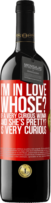 39,95 € | Red Wine RED Edition MBE Reserve I'm in love. Whose? Of a very curious woman. And she's pretty? Is very curious Red Label. Customizable label Reserve 12 Months Harvest 2015 Tempranillo