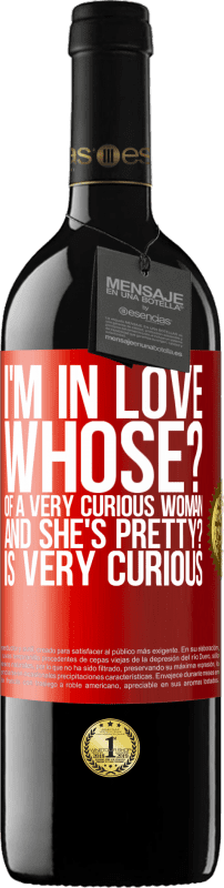 39,95 € Free Shipping | Red Wine RED Edition MBE Reserve I'm in love. Whose? Of a very curious woman. And she's pretty? Is very curious Red Label. Customizable label Reserve 12 Months Harvest 2016 Tempranillo