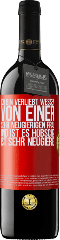 39,95 € Kostenloser Versand | Rotwein RED Ausgabe MBE Reserve Ich bin verliebt Wessen Von einer sehr neugierigen Frau. Und ist es hübsch? Ist sehr neugierig Rote Markierung. Anpassbares Etikett Reserve 12 Monate Ernte 2015 Tempranillo