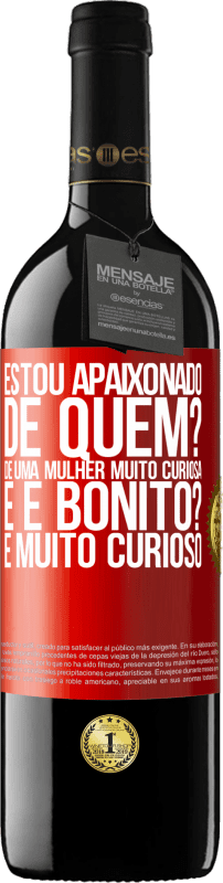 39,95 € | Vinho tinto Edição RED MBE Reserva Estou apaixonado. De quem? De uma mulher muito curiosa. E é bonito? É muito curioso Etiqueta Vermelha. Etiqueta personalizável Reserva 12 Meses Colheita 2016 Tempranillo