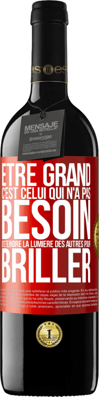 39,95 € | Vin rouge Édition RED MBE Réserve Être grand, c'est celui qui n'a pas besoin d'éteindre la lumière des autres pour briller Étiquette Rouge. Étiquette personnalisable Réserve 12 Mois Récolte 2015 Tempranillo