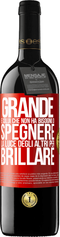 39,95 € | Vino rosso Edizione RED MBE Riserva Grande è colui che non ha bisogno di spegnere la luce degli altri per brillare Etichetta Rossa. Etichetta personalizzabile Riserva 12 Mesi Raccogliere 2015 Tempranillo