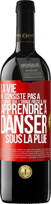 39,95 € | Vin rouge Édition RED MBE Réserve La vie ne consiste pas à attendre que l'orage passe. Il faut apprendre à danser sous la pluie Étiquette Rouge. Étiquette personnalisable Réserve 12 Mois Récolte 2015 Tempranillo