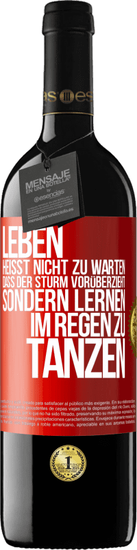 39,95 € | Rotwein RED Ausgabe MBE Reserve Leben heißt nicht zu warten, dass der Sturm vorüberzieht, sondern lernen, im Regen zu tanzen Rote Markierung. Anpassbares Etikett Reserve 12 Monate Ernte 2015 Tempranillo