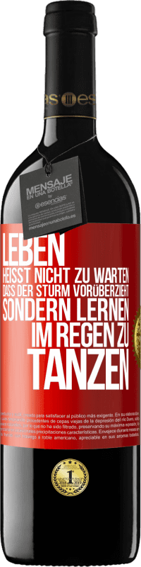 39,95 € | Rotwein RED Ausgabe MBE Reserve Leben heißt nicht zu warten, dass der Sturm vorüberzieht, sondern lernen, im Regen zu tanzen Rote Markierung. Anpassbares Etikett Reserve 12 Monate Ernte 2016 Tempranillo