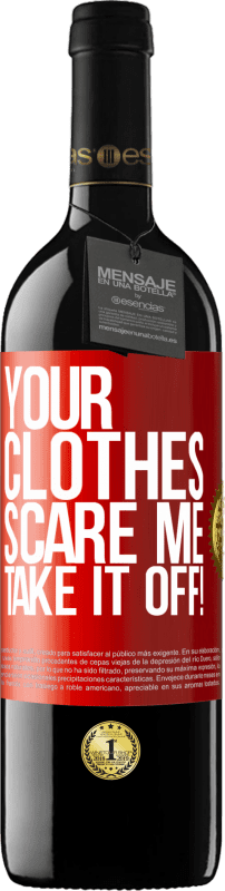 39,95 € | Red Wine RED Edition MBE Reserve Your clothes scare me. Take it off! Red Label. Customizable label Reserve 12 Months Harvest 2016 Tempranillo
