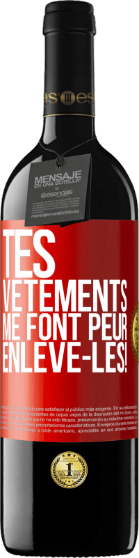 39,95 € | Vin rouge Édition RED MBE Réserve Tes vêtements me font peur. Enlève-les! Étiquette Rouge. Étiquette personnalisable Réserve 12 Mois Récolte 2016 Tempranillo