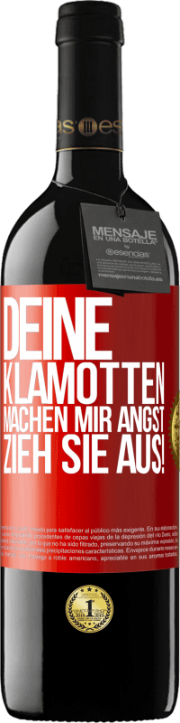 39,95 € | Rotwein RED Ausgabe MBE Reserve Deine Klamotten machen mir Angst. Zieh sie aus! Rote Markierung. Anpassbares Etikett Reserve 12 Monate Ernte 2016 Tempranillo