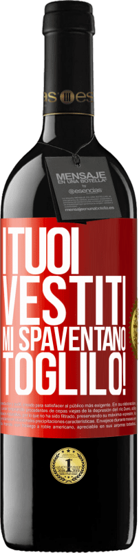 Spedizione Gratuita | Vino rosso Edizione RED MBE Riserva I tuoi vestiti mi spaventano. Toglilo! Etichetta Rossa. Etichetta personalizzabile Riserva 12 Mesi Raccogliere 2014 Tempranillo