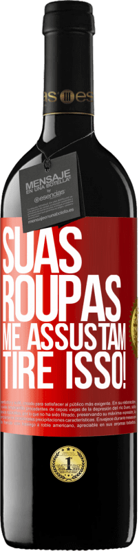 39,95 € | Vinho tinto Edição RED MBE Reserva Suas roupas me assustam. Tire isso! Etiqueta Vermelha. Etiqueta personalizável Reserva 12 Meses Colheita 2016 Tempranillo