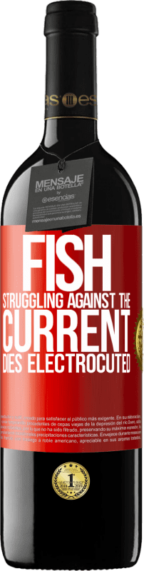 39,95 € | Red Wine RED Edition MBE Reserve Fish struggling against the current, dies electrocuted Red Label. Customizable label Reserve 12 Months Harvest 2015 Tempranillo