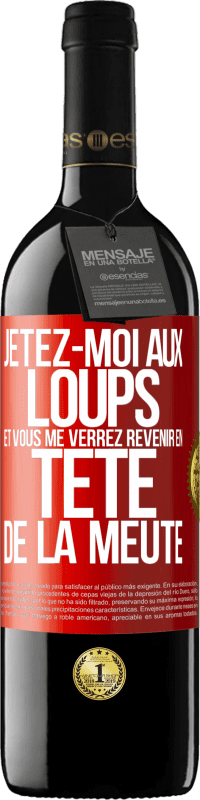 39,95 € Envoi gratuit | Vin rouge Édition RED MBE Réserve Jetez-moi aux loups et vous me verrez revenir en tête de la meute Étiquette Rouge. Étiquette personnalisable Réserve 12 Mois Récolte 2016 Tempranillo