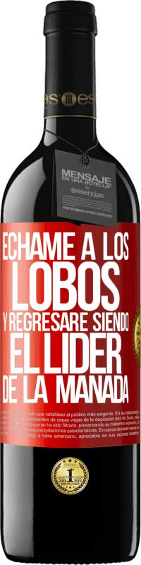 39,95 € | Vino Tinto Edición RED MBE Reserva Échame a los lobos y regresaré siendo el lider de la manada Etiqueta Roja. Etiqueta personalizable Reserva 12 Meses Cosecha 2015 Tempranillo