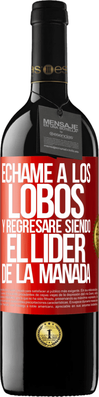 39,95 € | Vino Tinto Edición RED MBE Reserva Échame a los lobos y regresaré siendo el lider de la manada Etiqueta Roja. Etiqueta personalizable Reserva 12 Meses Cosecha 2016 Tempranillo