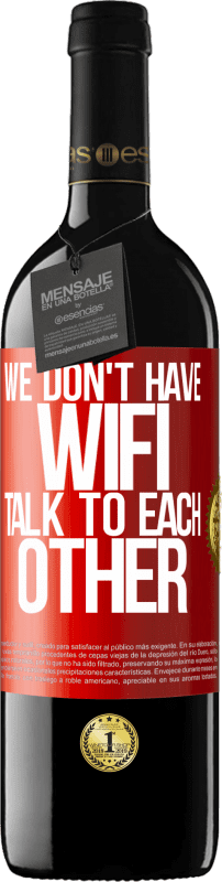 39,95 € | Red Wine RED Edition MBE Reserve We don't have WiFi, talk to each other Red Label. Customizable label Reserve 12 Months Harvest 2015 Tempranillo