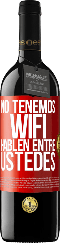 39,95 € | Vino Tinto Edición RED MBE Reserva No tenemos WiFi, hablen entre ustedes Etiqueta Roja. Etiqueta personalizable Reserva 12 Meses Cosecha 2015 Tempranillo