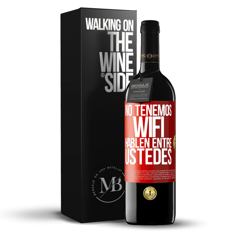 39,95 € Envío gratis | Vino Tinto Edición RED MBE Reserva No tenemos WiFi, hablen entre ustedes Etiqueta Roja. Etiqueta personalizable Reserva 12 Meses Cosecha 2015 Tempranillo