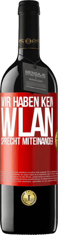 39,95 € | Rotwein RED Ausgabe MBE Reserve Wir haben kein WLAN, sprecht miteinander Rote Markierung. Anpassbares Etikett Reserve 12 Monate Ernte 2015 Tempranillo