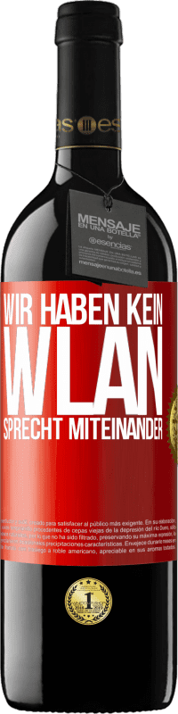 39,95 € Kostenloser Versand | Rotwein RED Ausgabe MBE Reserve Wir haben kein WLAN, sprecht miteinander Rote Markierung. Anpassbares Etikett Reserve 12 Monate Ernte 2016 Tempranillo