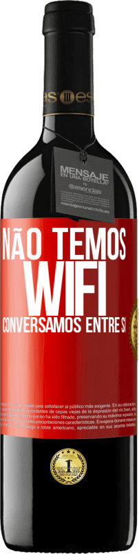 39,95 € | Vinho tinto Edição RED MBE Reserva Não temos WiFi, conversamos entre si Etiqueta Vermelha. Etiqueta personalizável Reserva 12 Meses Colheita 2015 Tempranillo