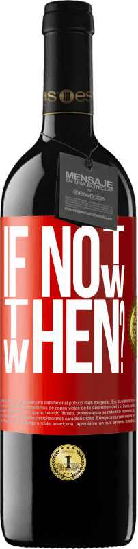 39,95 € | Красное вино Издание RED MBE Бронировать If Not Now, then When? Красная метка. Настраиваемая этикетка Бронировать 12 Месяцы Урожай 2016 Tempranillo