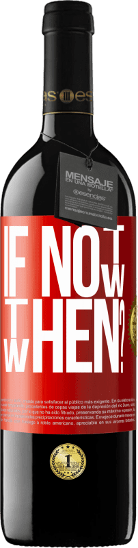 39,95 € 免费送货 | 红酒 RED版 MBE 预订 If Not Now, then When? 红色标签. 可自定义的标签 预订 12 个月 收成 2014 Tempranillo