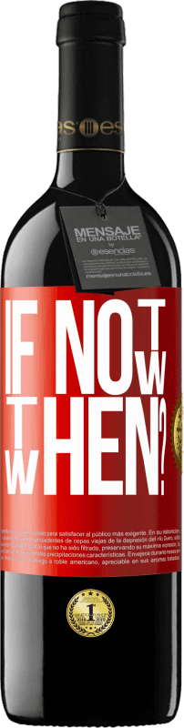 Envio grátis | Vinho tinto Edição RED MBE Reserva If Not Now, then When? Etiqueta Vermelha. Etiqueta personalizável Reserva 12 Meses Colheita 2014 Tempranillo