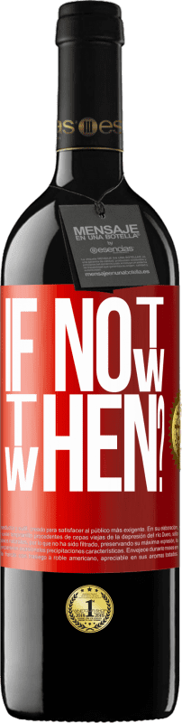 39,95 € | Vinho tinto Edição RED MBE Reserva If Not Now, then When? Etiqueta Vermelha. Etiqueta personalizável Reserva 12 Meses Colheita 2016 Tempranillo