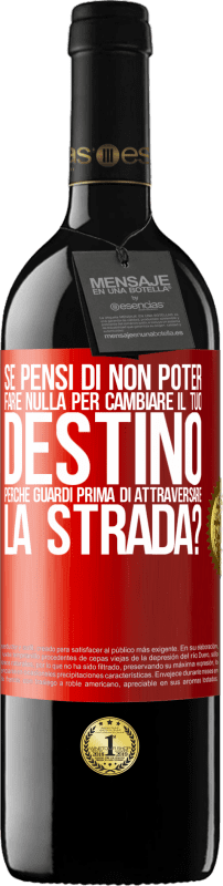 Spedizione Gratuita | Vino rosso Edizione RED MBE Riserva Se pensi di non poter fare nulla per cambiare il tuo destino, perché guardi prima di attraversare la strada? Etichetta Rossa. Etichetta personalizzabile Riserva 12 Mesi Raccogliere 2014 Tempranillo