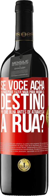 Envio grátis | Vinho tinto Edição RED MBE Reserva Se você acha que não pode fazer nada para mudar seu destino, por que olha antes de atravessar a rua? Etiqueta Vermelha. Etiqueta personalizável Reserva 12 Meses Colheita 2014 Tempranillo