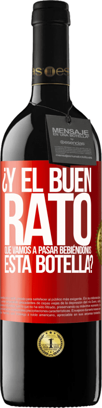 39,95 € | Vino Tinto Edición RED MBE Reserva ¿Y el buen rato que vamos a pasar bebiéndonos esta botella? Etiqueta Roja. Etiqueta personalizable Reserva 12 Meses Cosecha 2015 Tempranillo