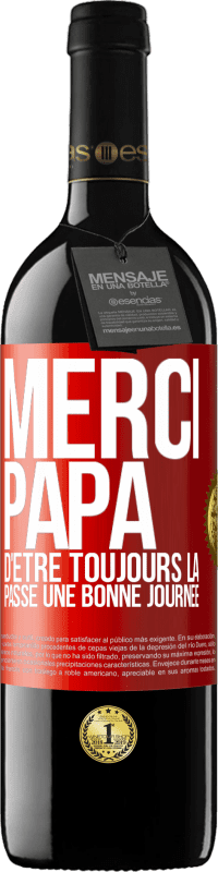 39,95 € Envoi gratuit | Vin rouge Édition RED MBE Réserve Merci papa d'être toujours là. Passe une bonne journée Étiquette Rouge. Étiquette personnalisable Réserve 12 Mois Récolte 2015 Tempranillo