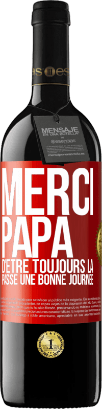 39,95 € Envoi gratuit | Vin rouge Édition RED MBE Réserve Merci papa d'être toujours là. Passe une bonne journée Étiquette Rouge. Étiquette personnalisable Réserve 12 Mois Récolte 2016 Tempranillo