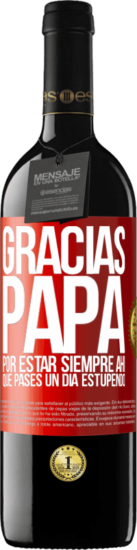 39,95 € Envío gratis | Vino Tinto Edición RED MBE Reserva Gracias papá, por estar siempre ahí. Que pases un día estupendo Etiqueta Roja. Etiqueta personalizable Reserva 12 Meses Cosecha 2016 Tempranillo
