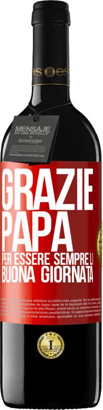 39,95 € Spedizione Gratuita | Vino rosso Edizione RED MBE Riserva Grazie papà, per essere sempre lì. Buona giornata Etichetta Rossa. Etichetta personalizzabile Riserva 12 Mesi Raccogliere 2016 Tempranillo