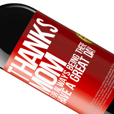 Unique & Personal Expressions. «Thanks mom, for always being there. Have a great day» RED Edition MBE Reserve