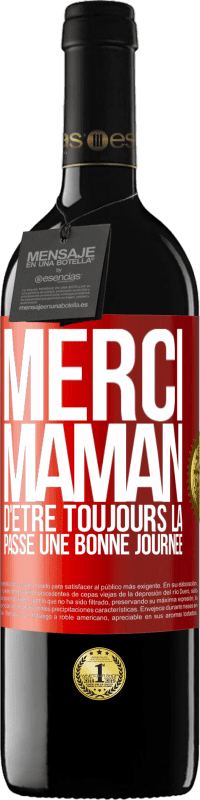 39,95 € Envoi gratuit | Vin rouge Édition RED MBE Réserve Merci maman d'être toujours là. Passe une bonne journée Étiquette Rouge. Étiquette personnalisable Réserve 12 Mois Récolte 2016 Tempranillo