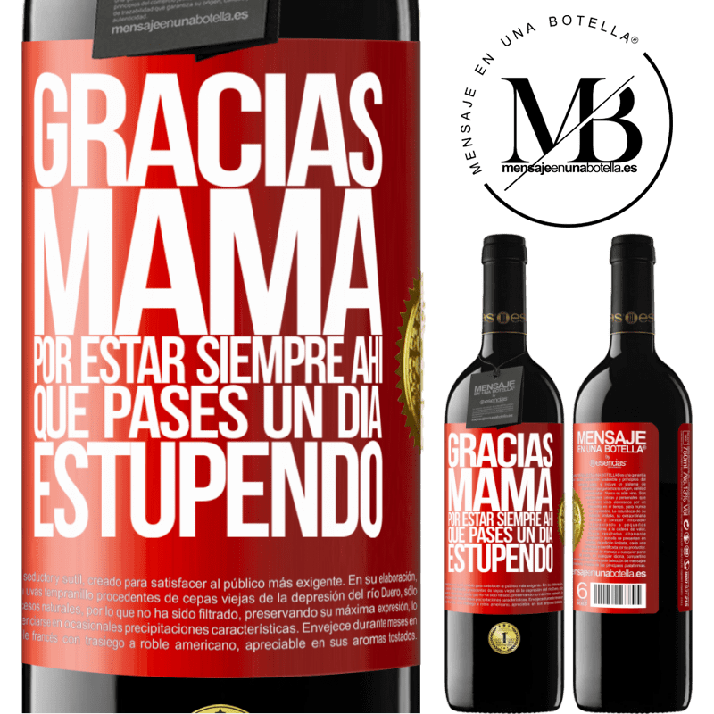 39,95 € Envío gratis | Vino Tinto Edición RED MBE Reserva Gracias mamá, por estar siempre ahí. Que pases un día estupendo Etiqueta Roja. Etiqueta personalizable Reserva 12 Meses Cosecha 2014 Tempranillo