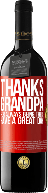 39,95 € | Red Wine RED Edition MBE Reserve Thanks grandpa, for always being there. Have a great day Red Label. Customizable label Reserve 12 Months Harvest 2014 Tempranillo