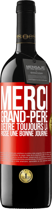 39,95 € | Vin rouge Édition RED MBE Réserve Merci grand-père d'être toujours là. Passe une bonne journée Étiquette Rouge. Étiquette personnalisable Réserve 12 Mois Récolte 2015 Tempranillo