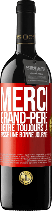 39,95 € Envoi gratuit | Vin rouge Édition RED MBE Réserve Merci grand-père d'être toujours là. Passe une bonne journée Étiquette Rouge. Étiquette personnalisable Réserve 12 Mois Récolte 2016 Tempranillo