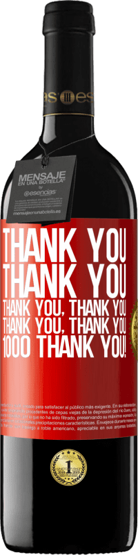 39,95 € | Red Wine RED Edition MBE Reserve Thank you, Thank you, Thank you, Thank you, Thank you, Thank you 1000 Thank you! Red Label. Customizable label Reserve 12 Months Harvest 2014 Tempranillo