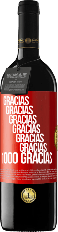 39,95 € | Vino Tinto Edición RED MBE Reserva Gracias, Gracias, Gracias, Gracias, Gracias, Gracias 1000 Gracias! Etiqueta Roja. Etiqueta personalizable Reserva 12 Meses Cosecha 2015 Tempranillo